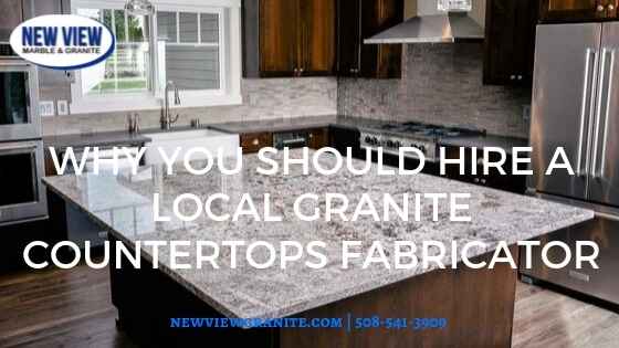 Why You Should Hire A Local Granite Countertops Fabricator