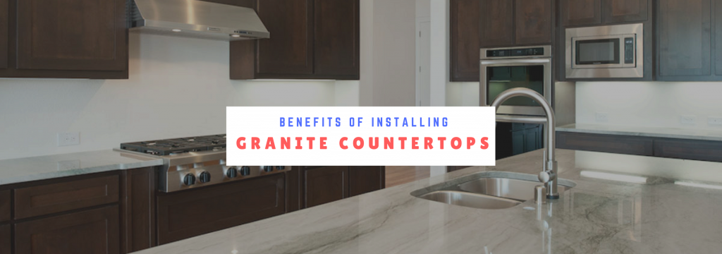 Benefits of Installing Granite Countertops