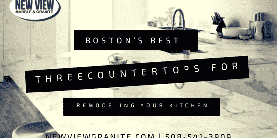 Boston’s Best three Countertops for Remodeling Your Kitchen