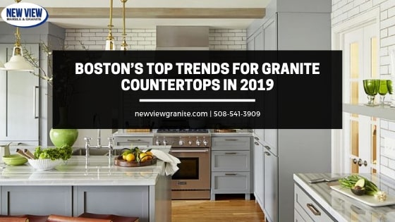 Boston S Top Trends For Granite Countertops In 2019 New View