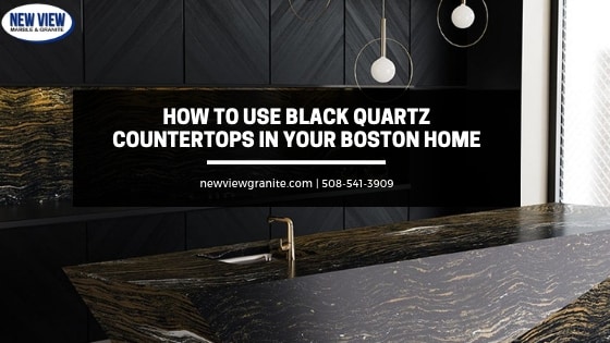 How To Use Black Quartz Countertops In Your Boston Home New View