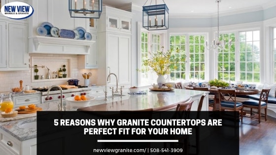 5 Reasons Why Granite Countertops Are Perfect Fit For Your Home