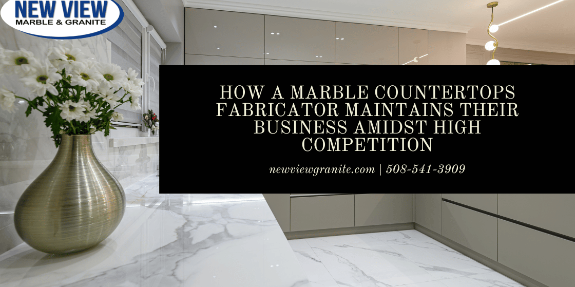 How a marble countertops fabricator maintains their business amidst high competition