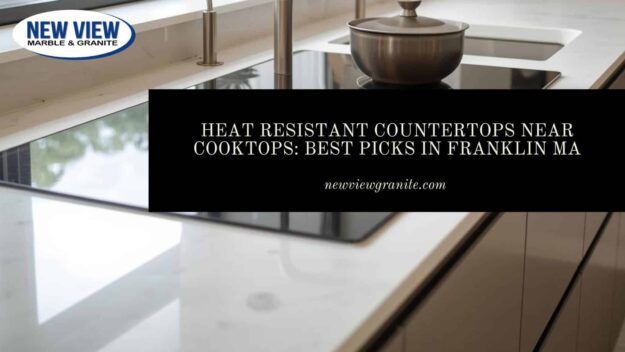 heat resistant countertops near cooktop Franklin MA