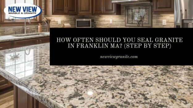 How Often Should You Seal Granite in Franklin MA_ (Step by Step) seal granite how often Franklin MA