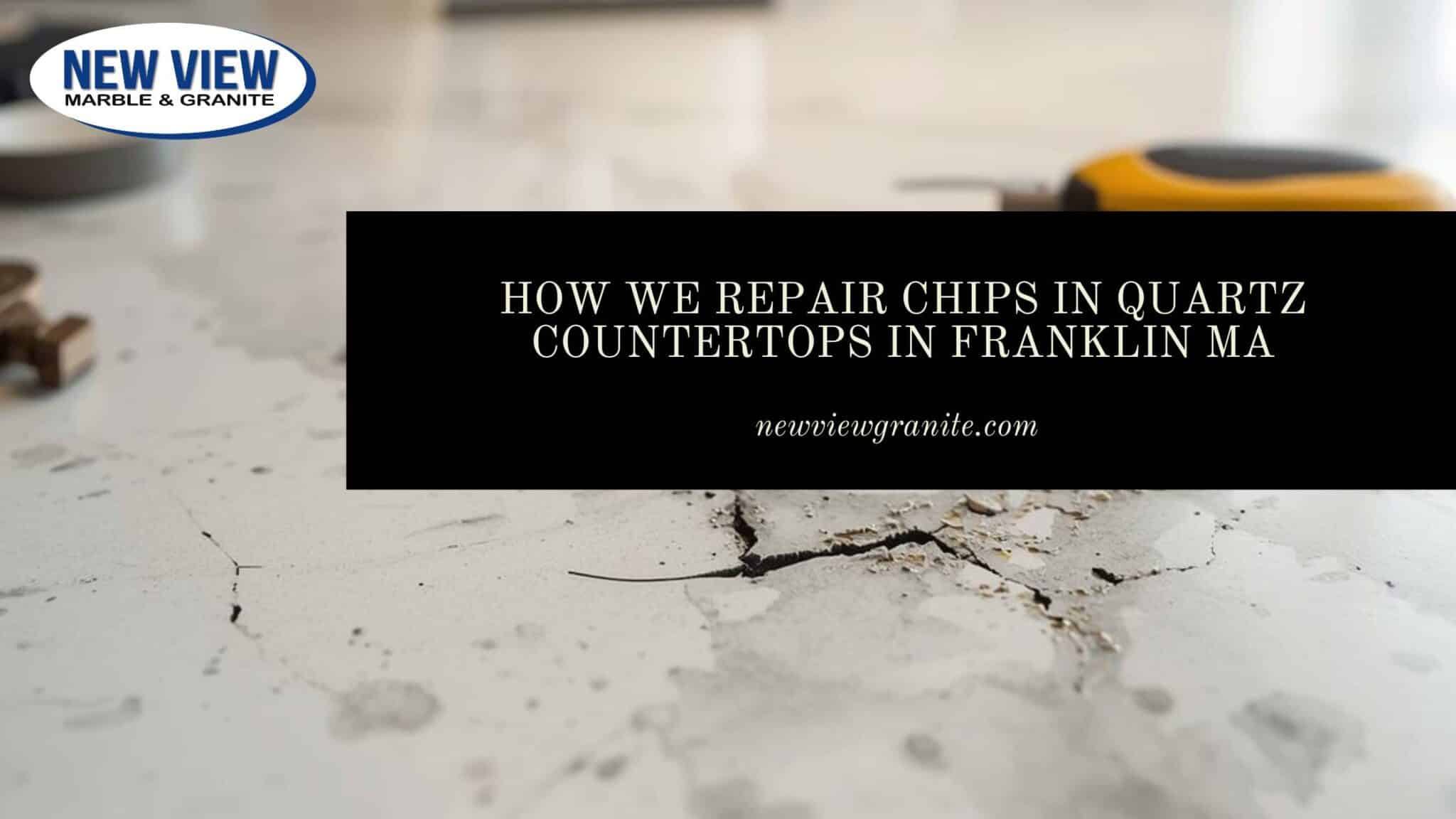 How We Repair Chips in Quartz Countertops in Franklin MA repair chip in quartz countertop Franklin MA