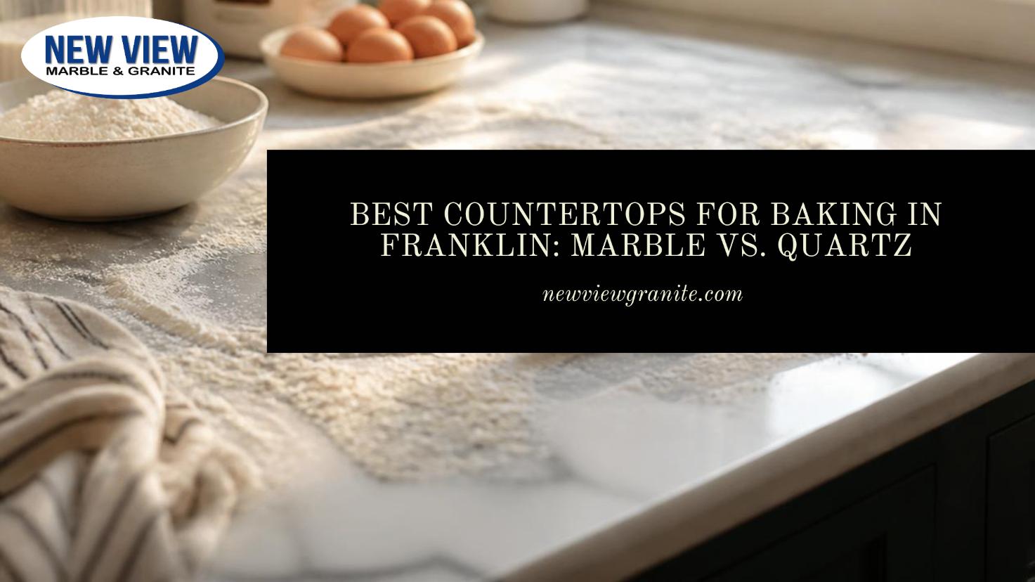 Best Countertops for Baking in Franklin_ Marble vs. Quartz best countertop for baking marble vs quartz Franklin
